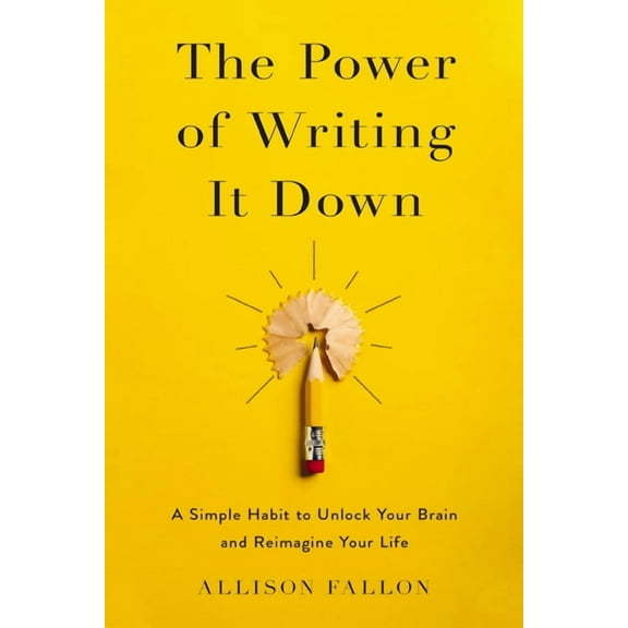 The Power of Writing It Down: A Simple Habit to Unlock Your Brain and Reimagine Your Life, (Paperback)