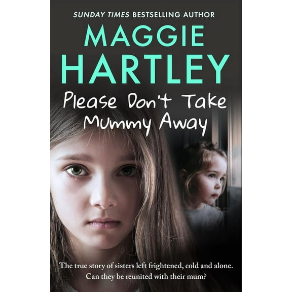 Please Don't Take Mummy Away: The True Story of Two Sisters Left Cold, Frightened, Hungry and Alone, (Paperback)