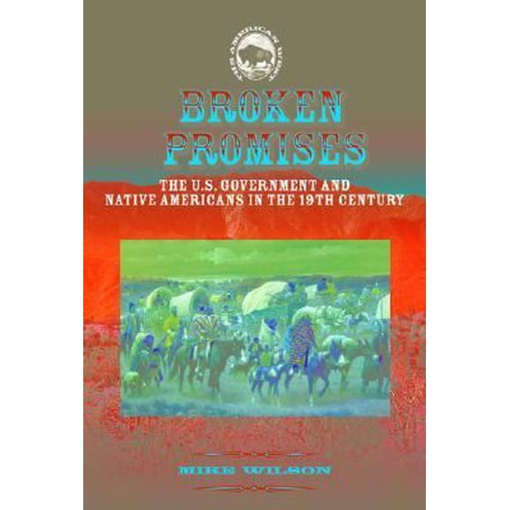Pre-Owned Broken Promises: The U.S. Government and Native Americans in the 19th Century (The American West) (Unknown) 159084064X 9781590840641