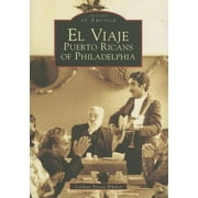 Images of America: El Viaje : Puerto Ricans of Philadelphia (Paperback)