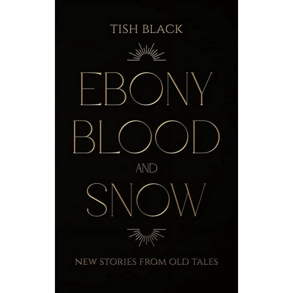 Ebony, Blood, and Snow: New Stories from Old Tales, (Paperback)
