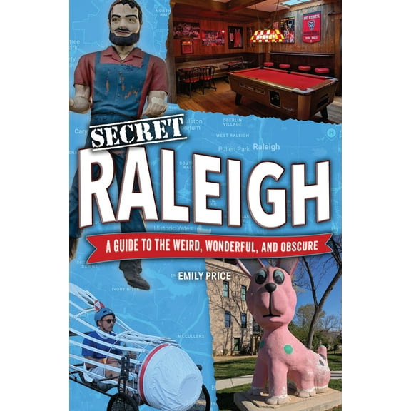 Secret Raleigh: A Guide to the Weird, Wonderful, and Obscure, (Paperback)