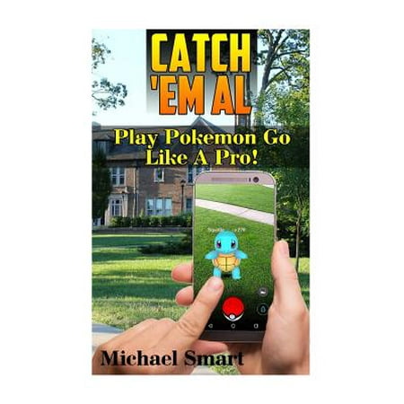 Catch 'em All : Play Pokemon Go Like a Pro!: (Pokemon Go Tricks, Pokemon Go