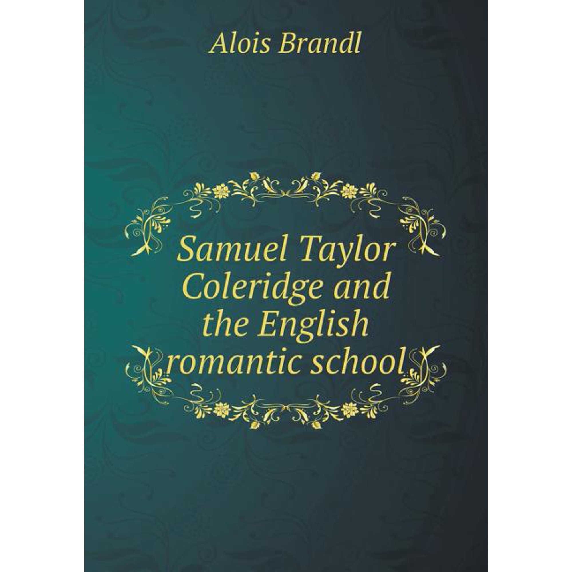 Samuel Taylor Coleridge and the English Romantic School (Paperback)
