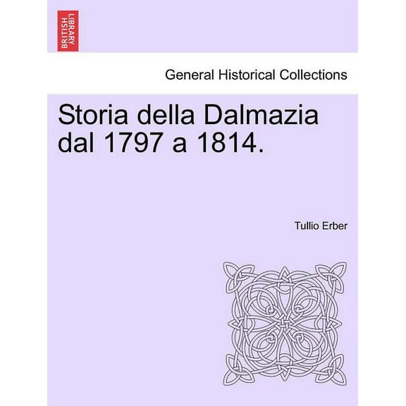 Storia Della Dalmazia Dal 1797 a 1814. Parte Prima (Paperback)
