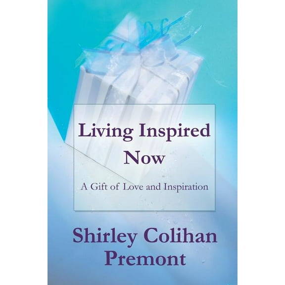 Living Inspired Now: A Gift of Love and Inspiration (Paperback)