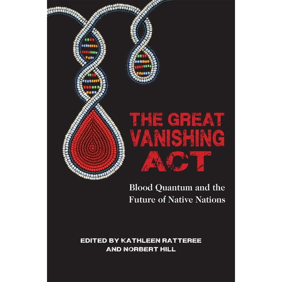The Great Vanishing ACT: Blood Quantum and the Future of Native Nations, (Paperback)