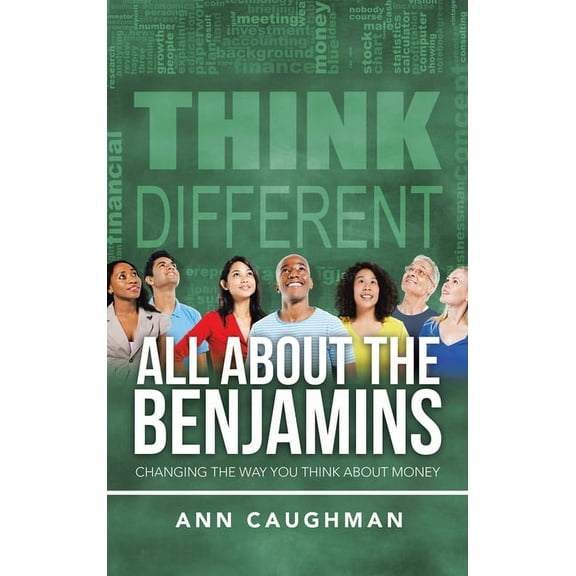 All About the Benjamins: Changing the Way You Think About Money, (Hardcover)