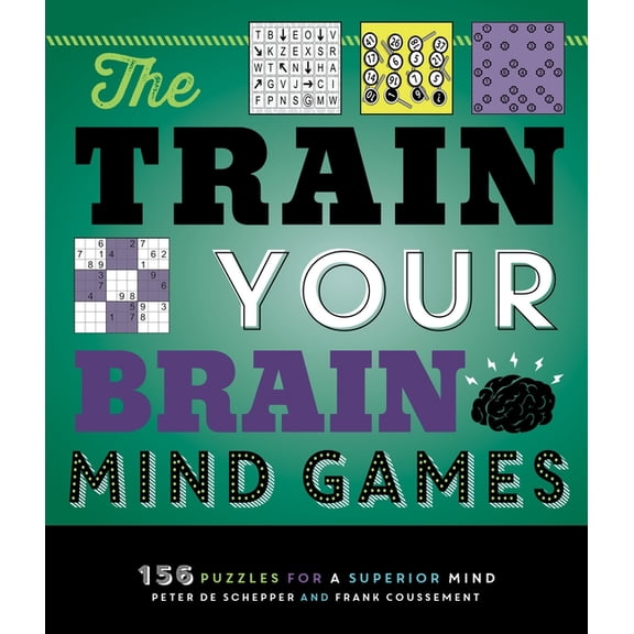 The Train Your Brain Mind Games: 156 Puzzles for a Superior Mind, (Paperback)