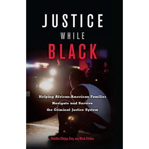 Pre-Owned Justice While Black: Helping African-American Families Navigate and Survive the Criminal Justice System (Paperback) 1932841903 9781932841909