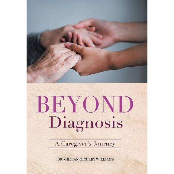 Beyond Diagnosis : A Caregiver?s Journey