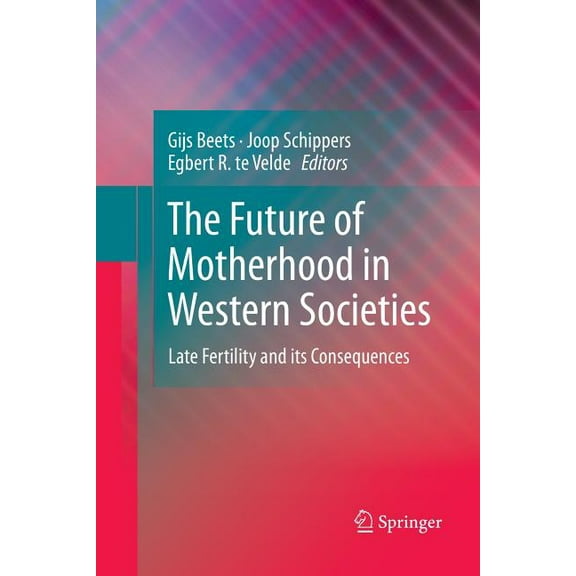 The Future of Motherhood in Western Societies: Late Fertility and Its Consequences, (Paperback)