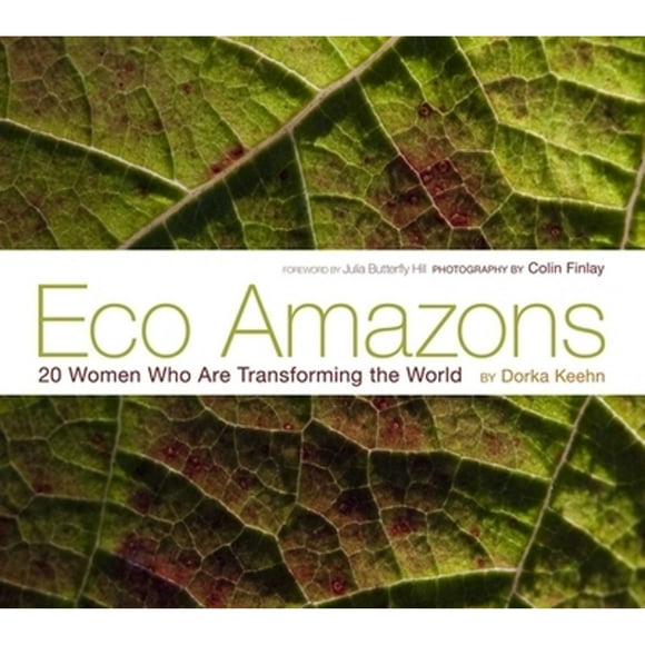Pre-Owned Eco Amazons: 20 Women Who Are Transforming the World (Hardcover 9781576875711) by Dorka Keehn, Colin Finlay