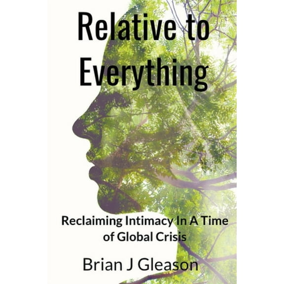 Relative to Everything - Reclaiming Intimacy in a Time of Global Crisis, (Paperback)