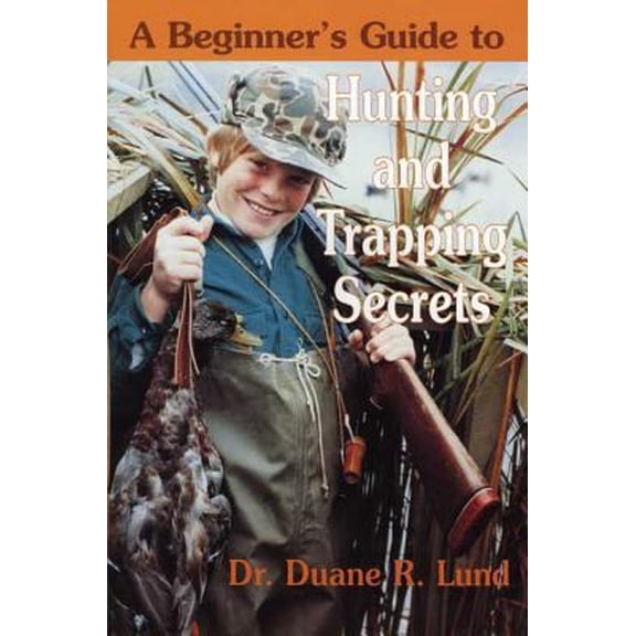 Pre-Owned Beginners Guide to Hunting and Trapping Secrets (Paperback) 0934860521 9780934860529