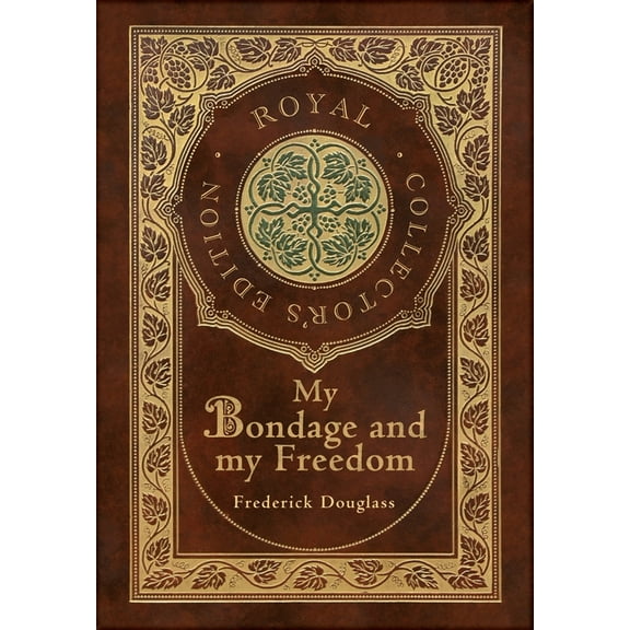 My Bondage and My Freedom (Royal Collector's Edition) (Annotated) (Case Laminate Hardcover with Jacket), (Hardcover)
