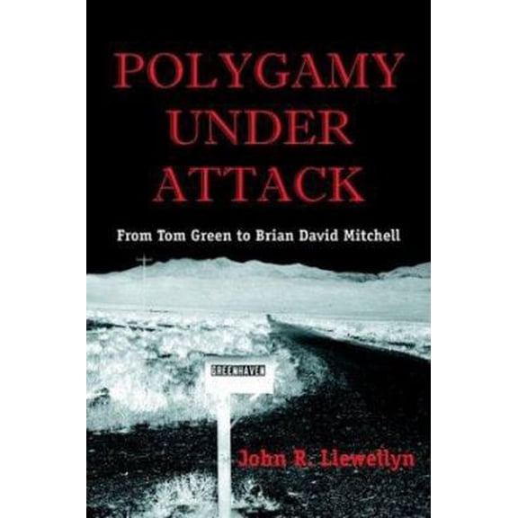 Pre-Owned Polygamy Under Attack: From Tom Green to Brian David Mitchell (Paperback) 188810676X 9781888106763