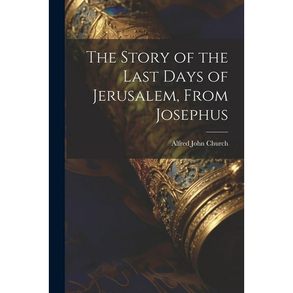 The Story of the Last Days of Jerusalem, From Josephus (Paperback)