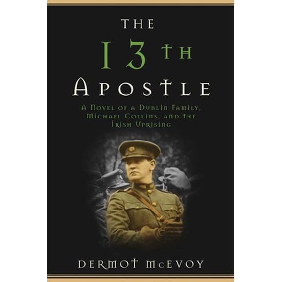 Pre-Owned The 13th Apostle: A Novel of Michael Collins and the Irish Uprising (Paperback) 1510712070 9781510712072