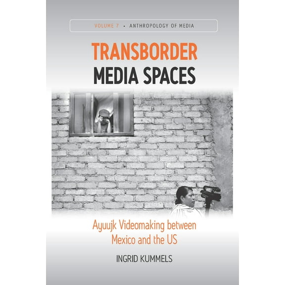 Anthropology of Media Transborder Media Spaces: Ayuujk Videomaking Between Mexico and the Us, Book 7, (Hardcover)