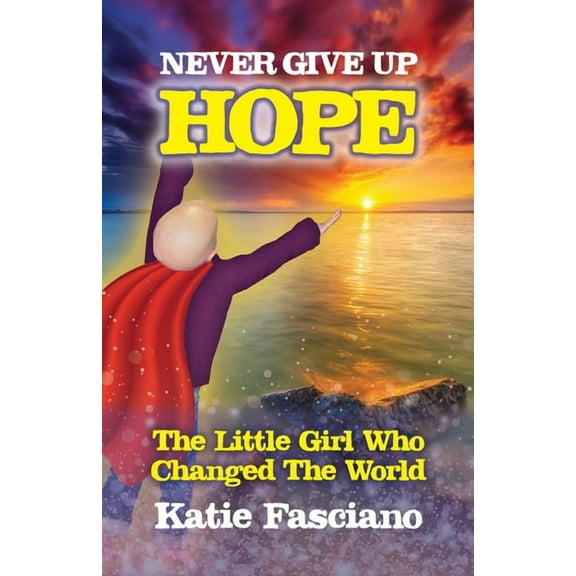 Never Give Up Hope: The Little Girl Who Changed The World, (Paperback)
