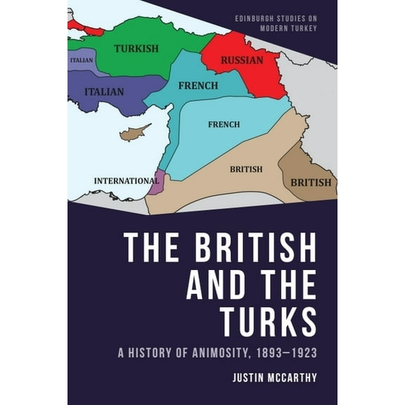 Edinburgh Studies on Modern Turkey The British and the Turks: A History of Animosity, 1893-1923, (Paperback)