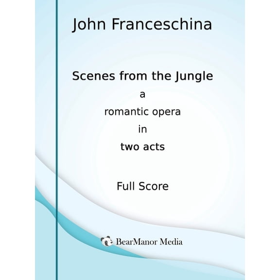 Scenes from the Jungle - A Romantic Opera in Two Acts (Full Score), (Paperback)