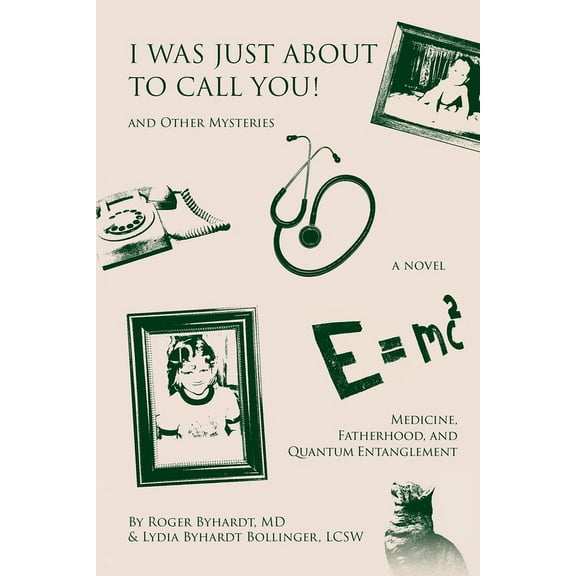 I Was Just about to Call You! And Other Mysteries: Medicine, Fatherhood, and Quantum Entanglement, (Paperback)
