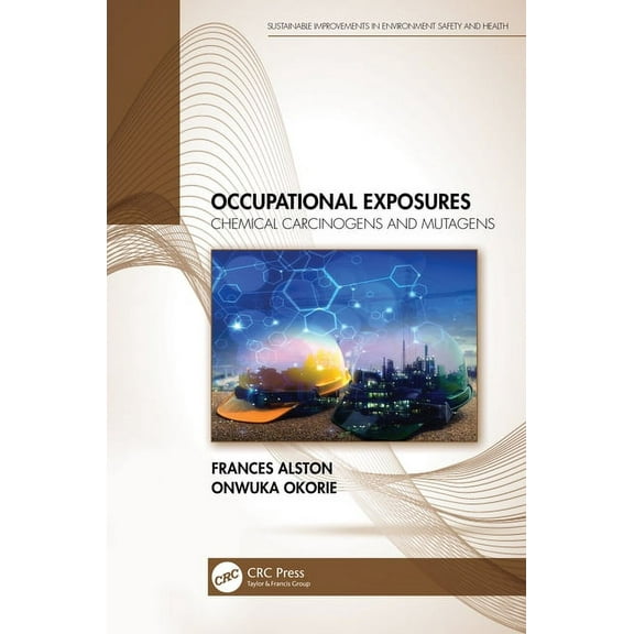 Sustainable Improvements in Environment  Occupational Exposures: Chemical Carcinogens and Mutagens, (Paperback)