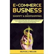 E-Commerce Business Shopify & Dropshipping: A Complete Guide to Launch a Shopify Store. Marketing Strategies and Dropshi