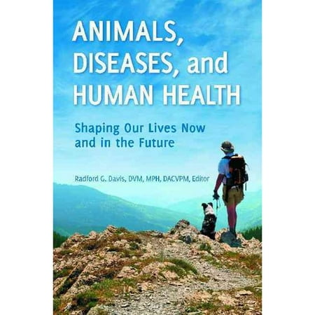 Animals, Diseases, and Human Health: Shaping Our Lives Now and in the Future