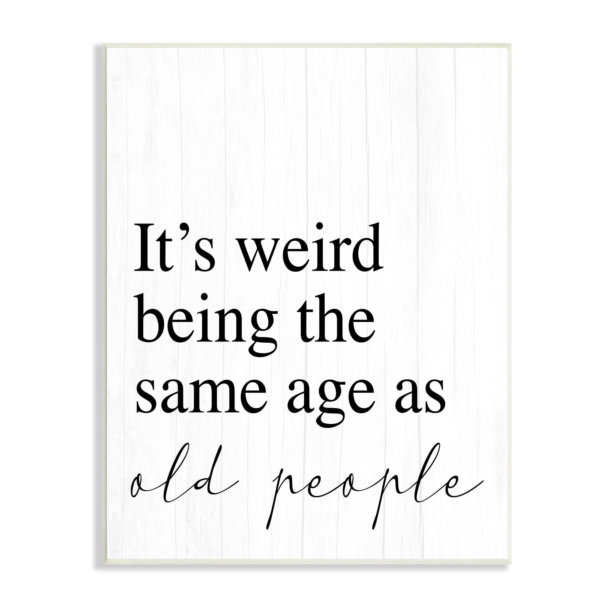 Stupell Industries Same Age as Old People Wisdom Seniority Sign,10 x 15, Design by Daphne Polselli