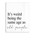 thumbnail image 4 of Stupell Industries Same Age as Old People Wisdom Seniority Sign,10 x 15, Design by Daphne Polselli, 4 of 5