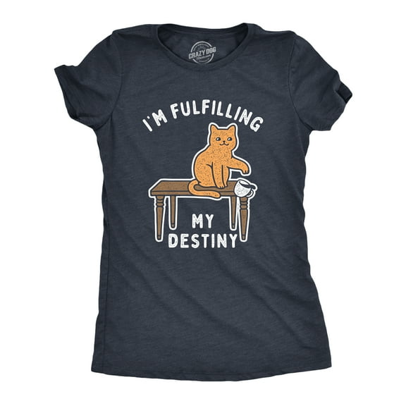 Womens Im Fulfilling My Destiny Cat T Shirt Funny Sarcastic Gift for Kitten Lover Cool Gift Womens Graphic Tees