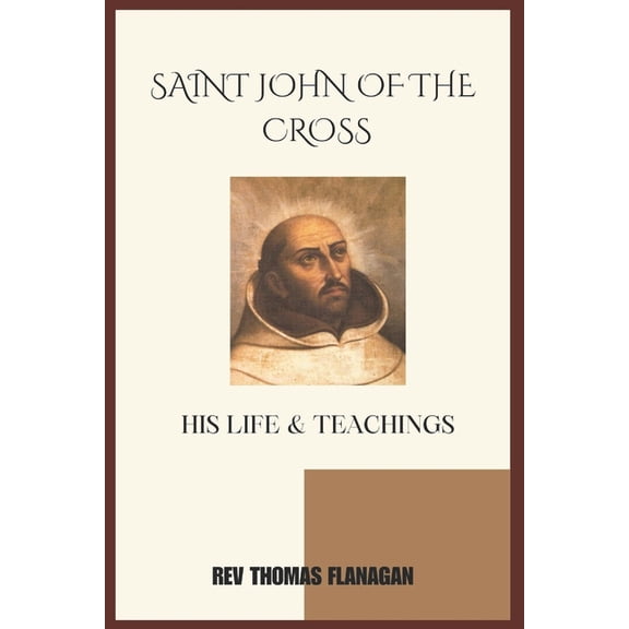 Saint John Of The Cross: His Life And Teachings, (Paperback)