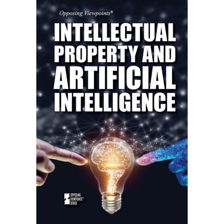 Opposing Viewpoints Intellectual Property and Artificial Intelligence (Hardcover)