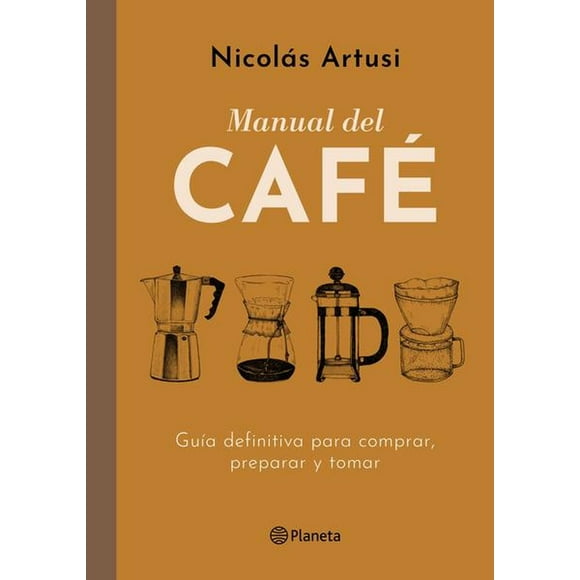 Libro Manual Del Cafe Tapa Blanda, Autor Nicolas Artusi, Editorial Planeta Mexico Planeta Mexico 9786070777066