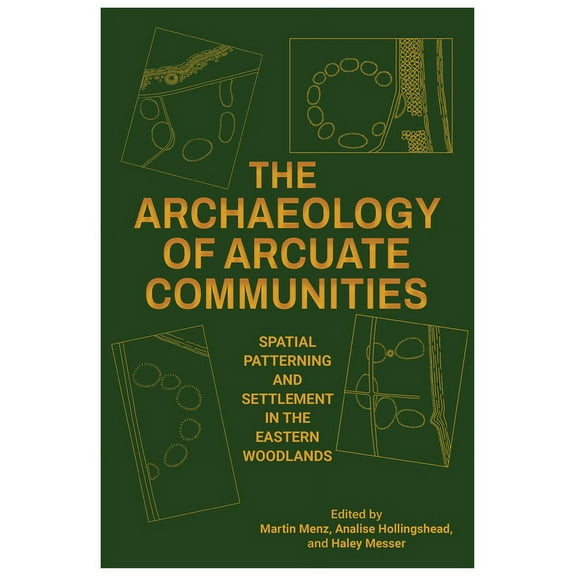 Archaeology of the American South: New D The Archaeology of Arcuate Communities: Spatial Patterning and Settlement in the Eastern Woodlands, (Paperback)