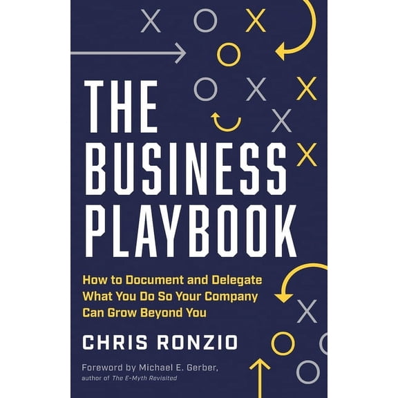 The Business Playbook: How to Document and Delegate What You Do So Your Company Can Grow Beyond You, (Paperback)