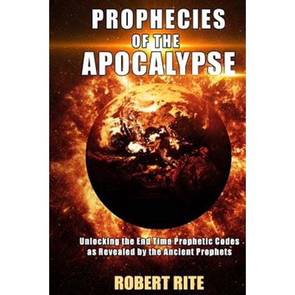 Pre-Owned Apocalypse Prophecies of the Apocalypse: Unlocking the End Time Prophetic Codes as Revealed by the Ancient Prophets, Book 1, (Paperback)