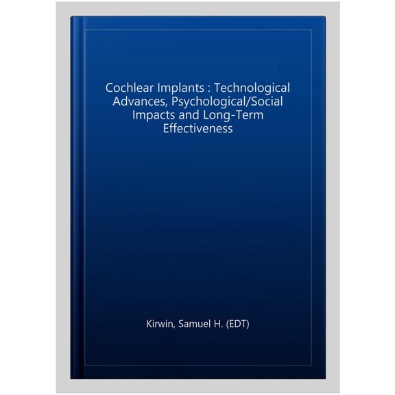 Pre-Owned Cochlear Implants : Technological Advances, Psychological/Social Impacts and Long-Term Effectiveness