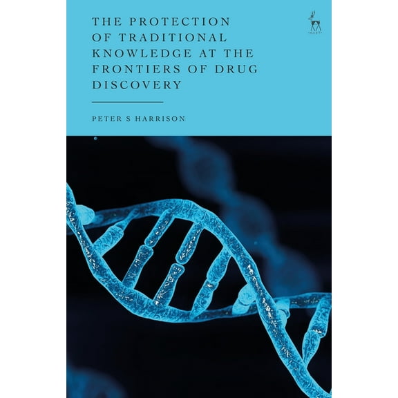 The Protection of Traditional Knowledge at the Frontiers of Drug Discovery, (Paperback)