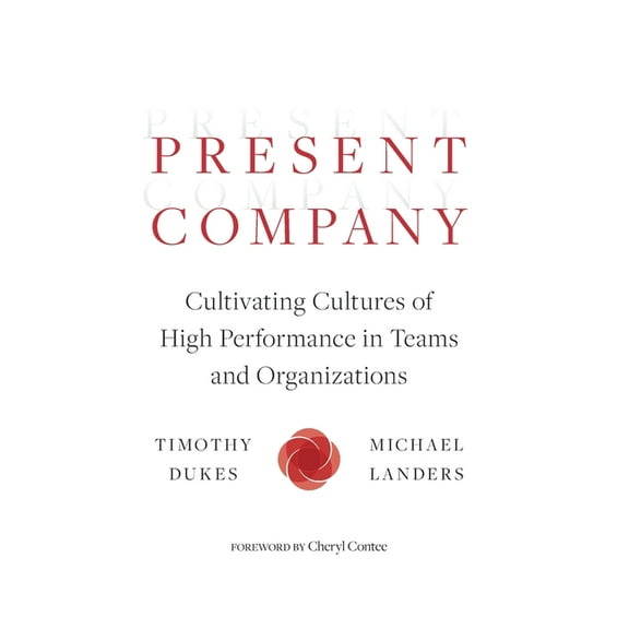 Present Company: Cultivating Cultures of High Performance in Teams and Organizations (Hardcover)