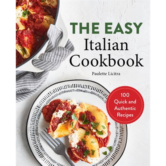 Pre-Owned The Easy Italian Cookbook: 100 Quick and Authentic Recipes (Paperback) 1646115082 9781646115082