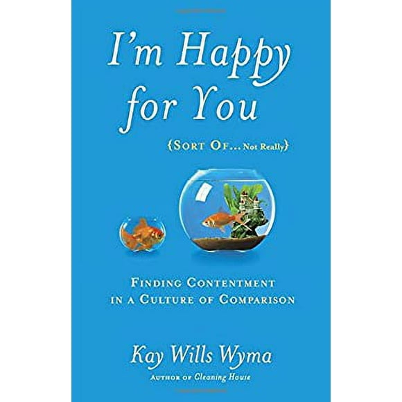 I'm Happy for You (Sort of... Not Really) : Finding Contentment in a Culture of Comparison 9781601425959 Used / Pre-owned