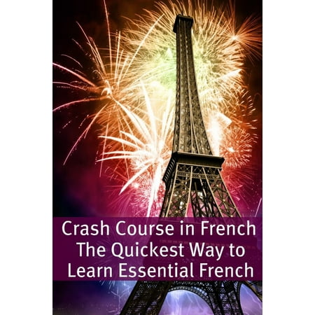Crash Course in French: The Quickest Way to Learn Essential French -