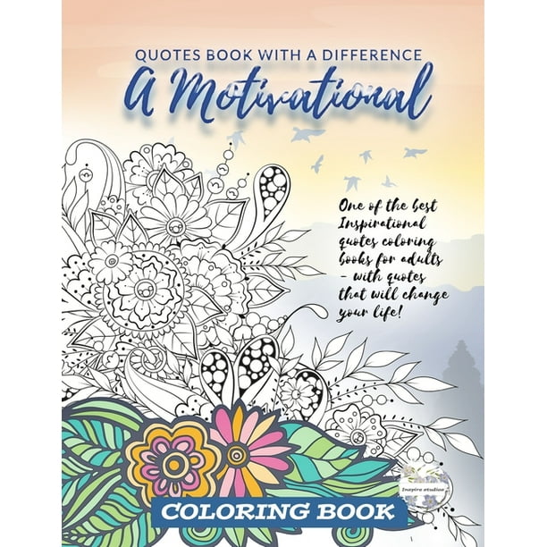 A Motivational Quotes Book With A Difference One Of The Best Inspirational Quotes Coloring Books Paperback Walmart Com Walmart Com