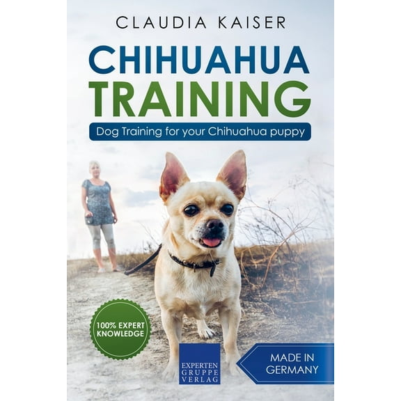 Chihuahua Training Chihuahua Training: Dog Training for Your Chihuahua Puppy, Book 1, (Paperback)