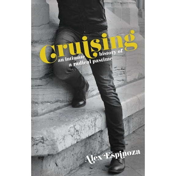 Cruising: An Intimate History of a Radical Pastime, (Paperback)
