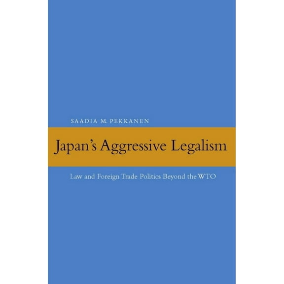 Japan's Aggressive Legalism: Law and Foreign Trade Politics Beyond the Wto, (Paperback)